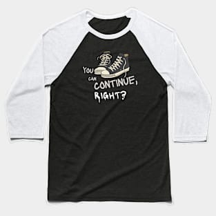 You Can Continue, Right? Baseball T-Shirt